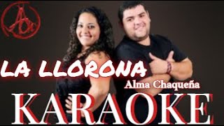 La llorona KARAOKE  Alma Chaqueña [upl. by Benoite]