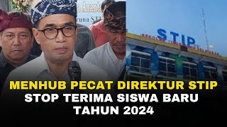 Menhub Pecat Direktur STIP amp Stop Terima Siswa Baru Tahun 2024 [upl. by Elocan]