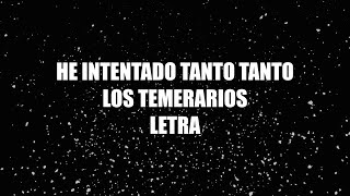 He Intentado Tanto Tanto  Los Temerarios  letra 🎶 Eh intentado tanto tanto letra los temerarios [upl. by Killion]