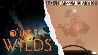 Outer Wilds 12  Le Vaisseau  Partie 01 [upl. by Eninahs732]