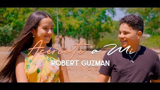 Robert Guzmán La Voz  Acércate a Mi Video Oficial 4K [upl. by Adrian]