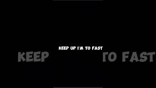 Keep up I’m to fast lyrics [upl. by Lombardi]