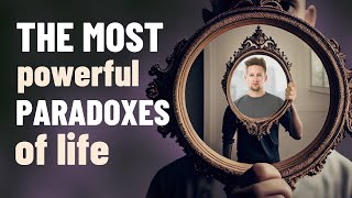 The Most Powerful Paradoxes of Life [upl. by Natka]