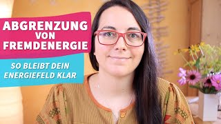 Abgrenzen lernen von Fremdenergie Energiefeld klären [upl. by Defant719]