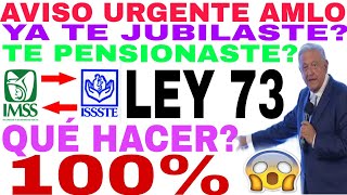 TE JUBILASTE LEY 73 QUIERES AUMENTAR TU PENSIÓN 100 AMLO HOY AVISO IMSS ISSSTE PENSIÓN LEY 73 [upl. by Nittirb927]