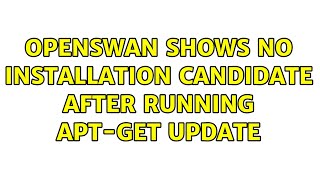 Openswan shows no installation candidate after running aptget update [upl. by Eelyak]