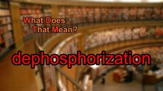 What does dephosphorization mean [upl. by Rimahs]