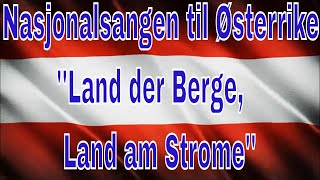 Nasjonalsangen til ØsterrikeNational Anthem Austria Land der BergeLand am Strome [upl. by Hagen]