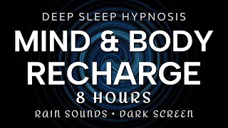 Deep Sleep Hypnosis 8 Hours Mind amp Body Recharge  Rain Sounds Dark Screen Anxiety OverThinking [upl. by Chaffee353]