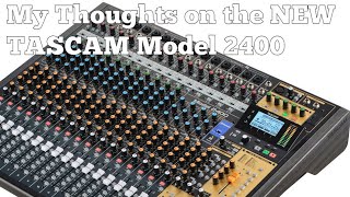 My Thoughts on the NEW TASCAM Model 2400 [upl. by Ehgit656]