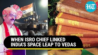 ISRO Chief Links Science To Vedas ‘West Repacked Discoveries Of Vedic Times  Old Video Goes Viral [upl. by Basir]