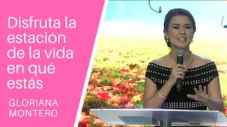 Disfruta la estación de la vida en qué estás  Gloriana Montero  Prédicas Cristianas 2018 [upl. by Eerehc322]