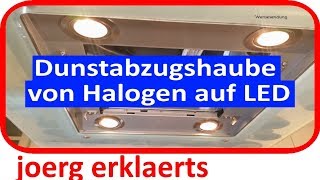 Dunstabzugshaube umrüsten von Halogen auf LED Tutorial Nr163 [upl. by Elena292]