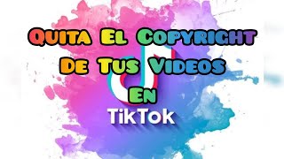 Como quitar el copyright de tu vídeo en tik tok 2024 [upl. by Marj]