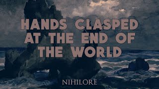 Nihilore  Hands Clasped At The End Of The World [upl. by Claud]