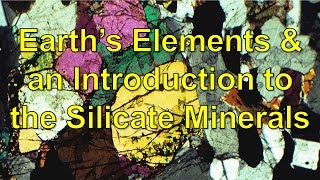 Earths Elements and an Introduction to the Silicate minerals [upl. by Yssis]