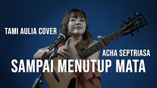 SAMPAI MENUTUP MATA ACHA SEPTIASA  LIRIK  TAMI AULIA [upl. by Yleek]