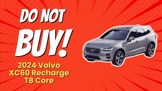 2024 Volvo XC60 Recharge T8 Core  7 Reasons NOT to Buy 🚫🚗 [upl. by Henrique]