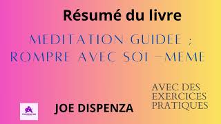 RÉSUMÉ DU LIVRE MEDITATION GUIDEE ROMPRE AVEC SOI MEME DE JOE DISPENZA [upl. by Maidy]