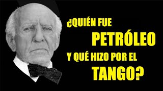 ¿QUIÉN FUE PETRÓLEO Y QUÉ HIZO REALMENTE POR EL TANGO  Cultura de tango danza [upl. by Annaitat]