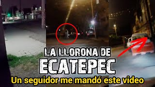 UN SEGUIDOR LOGRÓ CAPTARLA  LA LLORONA DE ECATEPEC  PT6 [upl. by Urana]