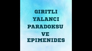 Giritli Yalancı Paradoksu ve Epimenides [upl. by Aznarepse274]