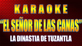 Karaoke EL SEÑOR DE LAS CANAS Con Letra LA DINASTIA DE TUZANTLA [upl. by Orestes]