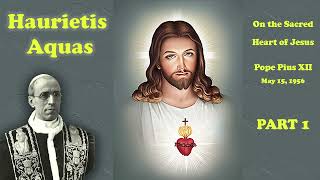 Pope Pius XII Haurietis Aquas on the Sacred Heart Part 1 [upl. by Keelby]