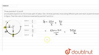 Three particles P Q and R are situated at point A on the circular path of radius 10m [upl. by Talbert336]