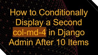 How to Conditionally Display a Second colmd4 in Django Admin After 10 Items [upl. by Eon]