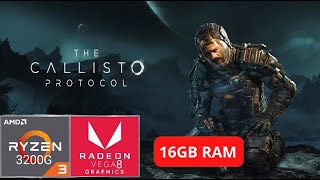 The Callisto Protocol  RYZEN 3 3200G  VEGA 8 2GB  16GB RAM DDR4 [upl. by Tamiko]