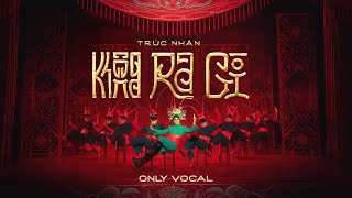 Trúc Nhân  KHÔNG RA GÌ  Only Vocal [upl. by Lonnie]