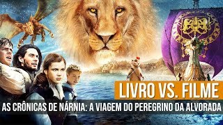 LIVRO VS FILME  AS CRÔNICAS DE NÁRNIA A VIAGEM DO PEREGRINO DA ALVORADA [upl. by Fayette]