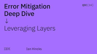 Error Mitigation Deep Dive Part 1 Leveraging Layers  Ian Hincks  QDC24 [upl. by Aileahcim]