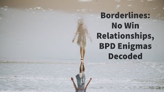 Borderlines No Win Relationships BPD Enigmas Decoded [upl. by Assilanna43]