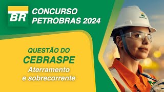 CONCURSO PETROBRAS  CEBRASPE  Aterramento e sobrecorrente [upl. by Jacy]