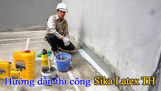 Hướng dẫn thi công sika Latex TH  Quy trình thi công Sika Latex TH [upl. by Dronski]