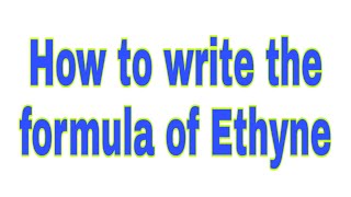 How to write the formula of Ethyne  Ethyne  Ethyne formula Molecular formula of Ethyne [upl. by Abad]