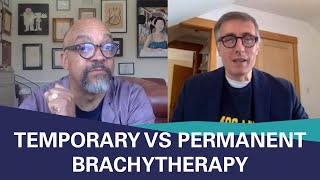 Temporary vs Permanent Brachytherapy Radiation Expert Mack Roach MD Explains  2020 PCRI [upl. by Nivak302]