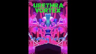 Urethra Vortex  Hearing Voices [upl. by Ronoh]