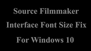 Source Film Maker  SFM  Interface Font Size Fix For Windows 10 [upl. by Hepsibah332]