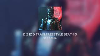 DIZ IZ D TRAIN FREESTYLE BEAT 6 [upl. by Waterer]