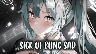 Nightcore  Sick Of Being Sad Lyrics  Sped Up [upl. by Jeramey]