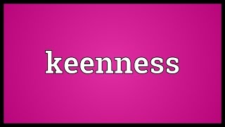 Keenness Meaning [upl. by Enaillil]