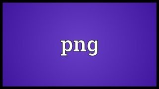 Png Meaning [upl. by Boorer]