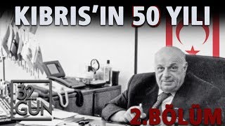 Kıbrısın 50 Yılı 2 Bölüm  32Gün Arşivi [upl. by Daye]