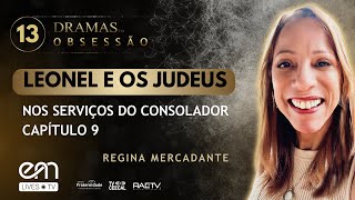 13 DRAMAS DA OBSESSÃO – LEONEL E OS JUDEUS – NOS SERVIÇOS DO CONSOLADOR – CAP 9  Regina Mercadante [upl. by Ru]