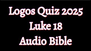 Luke 18 Audio Bible  Logos Quiz 2025 logosquiz2025 luke18 audiobible [upl. by Worrad]