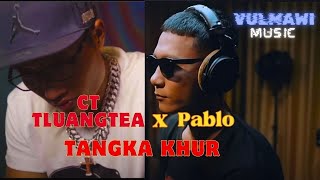 CT TLUANGTEA X PABLO  TANGKAKHUR  prod By Vulmawi music [upl. by Barthold]