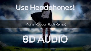 Maine Royaan  Lofi Remix 8D Audio  Radio Beats [upl. by Anak]